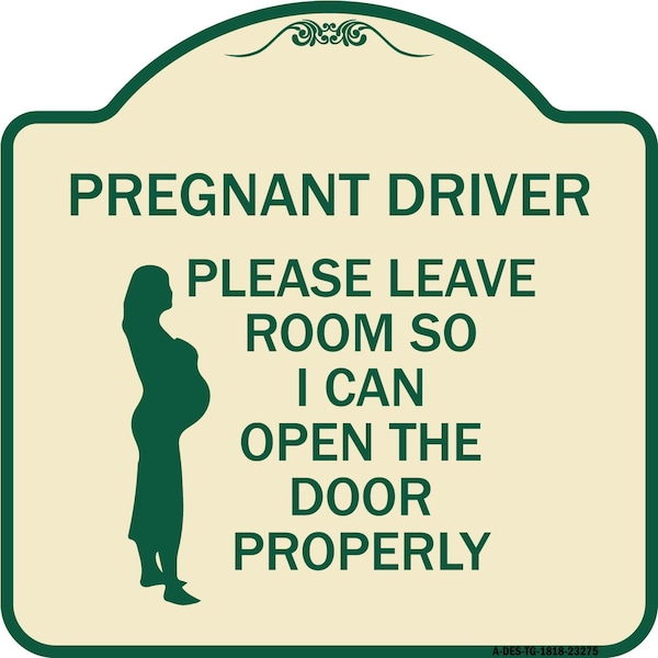 Signmission Pregnant Driver Please Leave Room So I Can Open Door Properly Alum Sign, 18" x 18", TG-1818-23275 A-DES-TG-1818-23275 - main
